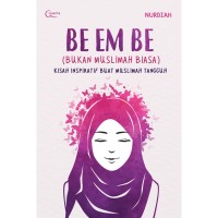 BE EM BE ( Bukan Muslimah Biasa ) Kisah Inspratif Untuk Muslimah Tangguh