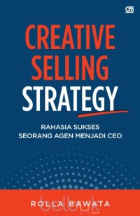 Creative Selling Strategy : Rahasia Sukses Seorang Agen Menjadi CEO