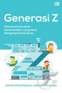 Generasi Z : Memahami Karakter Generasi Baru Yang Akan Mengubah Dunia Kerja