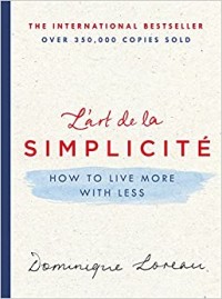 Lart de La Simplicite How To Live More With Less