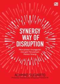 Synergy Way Of Disruption : Menciptakan Keunggulan Disruptif Perusahaan Melalui Sinergi