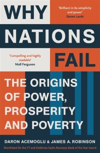 Why Nations Fail : The Origins Of Power Prosperity, and Poverty