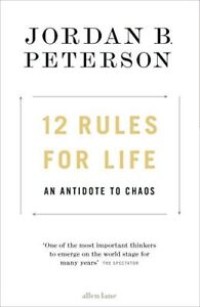 12 Rules For Life : An Antidote To Chaos