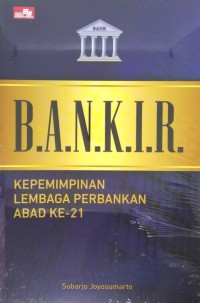 Bankir : Kepemimpinan Lembaga Perbankan Abad Ke-21