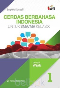 Cerdas Berbahasa Indonesia Untuk SMA/MA Kelas X ( Kelompok Wajib )