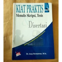 Kiat Praktis Menulis Skripsi, Tesis dan Disertasi Untuk Konsentrasi Pemasaran