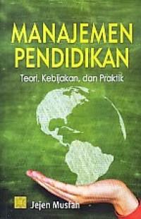 Manajemen Pendidikan ( Teori, Kebijakan, dan Praktik )