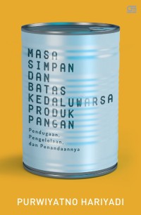 Masa Simpanan Dan Batas Kedaluwarsa Produk Pangan : Pendugaan, Pengelolaan, Dan Penandaanya