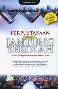 Perpustakaan Sebagai Jantung Sekolah : Referensi Pengeloloaan Perpustakaan Sekolah