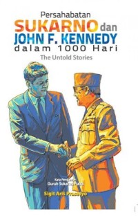Persahabatan Sukarno dan John F. Kennedy Dalam 1000 Hari