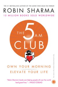 The 5 AM Club : Own Your Morning Elevate Your Life